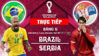 TRỰC TIẾP Trận Brazil vs Serbia – 25/11/2022 – FIFA World Cup 2022 - Bảng G