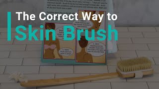 The correct way to skin brush!