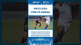 SHORT 3 Pemain Laskar Pinisi Bakal Absen Jelang Laga PSM VS Arema FC, Akankah Singo Edan Diuntungka