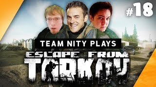 Team Nity Attempts to Escape From Tarkov - #18