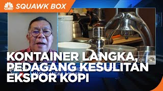 Kontainer Langka, Pedagang Kesulitan Ekspor Kopi Nasional