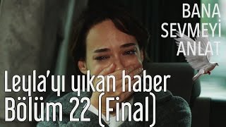 Bana Sevmeyi Anlat 22. Bölüm (Final) - Leyla'yı Yıkan Haber