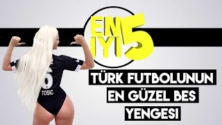 Türk Futbolunun En Güzel Beş Yengesi