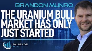 Brandon Munro: The Uranium Bull Market Has Only Just Started