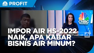 RI Ketagihan Impor Air Hs-2022, Ganggu Bisnis Air Minum Lokal?