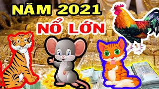 4 Con Giáp Tiền Tỷ Cầm Tay Năm 2021 PHÁT TÀI PHÁT LỘC, Giàu Hết Phần Thiên Hạ