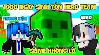PHONG CẬN 1000 NGÀY SINH TỒN CÙNG HERO TEAM TẬP 4: THỬ THÁCH FAN XÂY CON SLIME KHỔNG LỒ CÙNG SIRO
