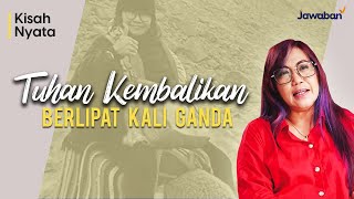 #KisahNyata | SEMUA YANG HILANG TUHAN KEMBALIKAN BERLIPAT KALI GANDA