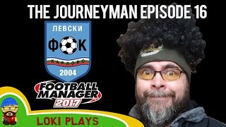 Let's Play FM17 - The Journeyman EP16 - What Now? - Football Manager 2017