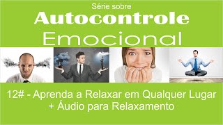 12# - Aprenda a Relaxar em Qualquer Lugar + Áudio para Relaxamento