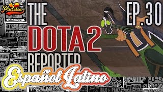 The DotA 2 Reporter 30: ¡Inmortalidah! | Español Latino ★PAIRETSU★