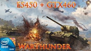 Дополнительное видео: Xeon E5450 + GTX460 на примере WarThunder