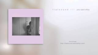 flatsound | you said okay
