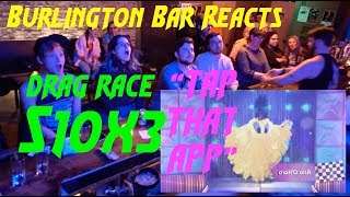 RUPAUL'S DRAG RACE Season 10x3 "TAP THAT APP" REACTION at Burlington Bar