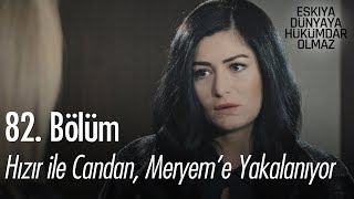 Hızır ile Candan, Meryem'e yakalanıyor - Eşkıya Dünyaya Hükümdar Olmaz 82. Bölüm