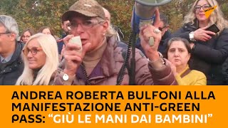 Andrea Roberta Bulfoni alla manifestazione anti-green pass: “GIù le mani dai bambini”