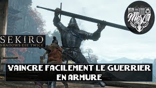 SEKIRO: SHADOWS DIE TWICE [FR] - TUTO - VAINCRE FACILEMENT LE GUERRIER EN ARMURE
