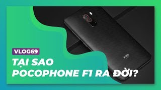 Vlog69| Tại sao Xiaomi ra mắt Pocophone F1?