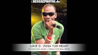 LUKIE D - INNA YUH HEART [GOURZONG MUSIC : FRENZ FOR REAL PRODUCTION] STAIN LAWD RIDDIM