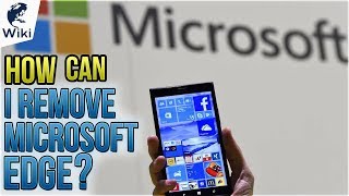How Can I Remove Microsoft Edge?
