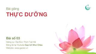 Bài giảng Thực dưỡng số 03 - Thầy Tuệ Hải giảng