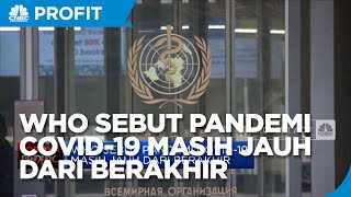 WHO Sebut Pandemi Covid-19 Masih Jauh Dari Berakhir