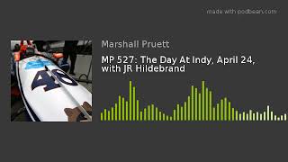 MP 527: The Day At Indy, April 24, with JR Hildebrand