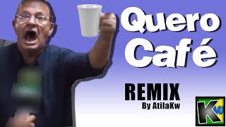 Quero café -,AtilaKw Remix