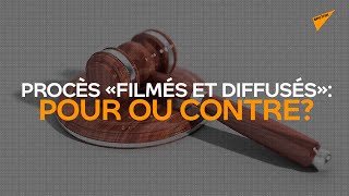 Justice «totalement filmée et diffusée», fausse bonne idée?