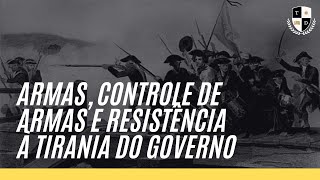 Armas, controle de armas e resistência à tirania do governo - Douglas Wilson
