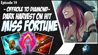 DARK HARVEST ON HIT MISS FORTUNE IS CRAZY - OffRole to Diamond - Ep. 19 | League of Legends