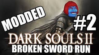 DARK SOULS 2 MODDED Broken Sword Run LIVE - PART 2!!