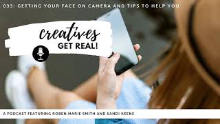 033: Getting You Face On Camera - Creatives Get Real Podcast