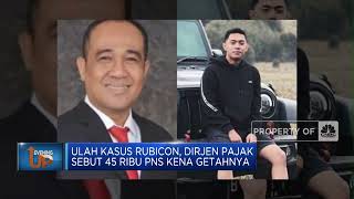 Ulah Kasus Rubicon, Dirjen Pajak Sebut 45 Ribu PNS Kena Getahnya