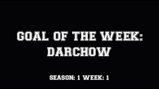 Goal of the Week - Week 1 - Darchow