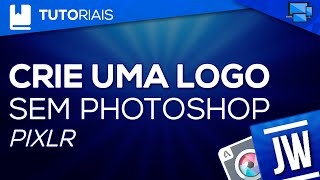 Como Fazer uma Logo SEM o Photoshop (Pixlr)