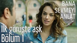 Bana Sevmeyi Anlat 1. Bölüm - İlk Görüşte Aşk