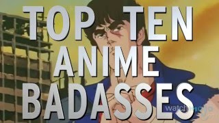 Top 10 Anime Badasses (Quickie)