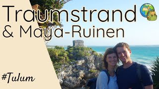 Traumstrand, Maya-Ruinen und Cenoten-Schnorcheln in Tulum ⦿ Weltreise Vlog #16