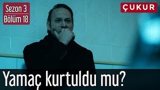 Çukur 3.Sezon 18.Bölüm - Yamaç Kurtuldu mu?
