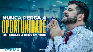 Ap. Luiz Henrique l Nunca perca a oportunidade de honrar a Deus em tudo (tarde)
