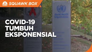 WHO: Kasus Baru Covid-19 Tumbuh Eksponensial