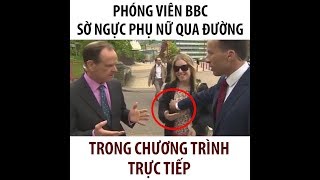 Phóng viên BBC sờ ngực phụ nữ qua đường trong chương trình trự...