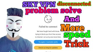 SKY VPN Disconnected Problem solve & More Speed Trick 100% working new trick#only_Trial_Buzz