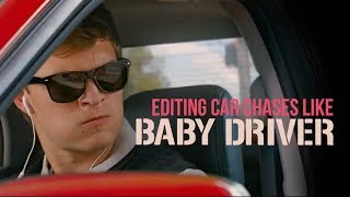 HOW TO MAKE A GREAT CAR CHASE | Breaking down the editing of BABY DRIVER