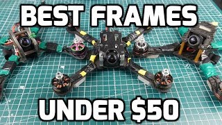 Best FPV Drone Quadcopter Frames Under $50 // Your Request