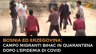 Bosnia ed Erzegovina: campo migranti Bihac in quarantena dopo l'epidemia di COVID
