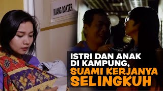 Kisah Nyata | Istri dan Anak di Kampung, Suami Kerjanya Selingkuh