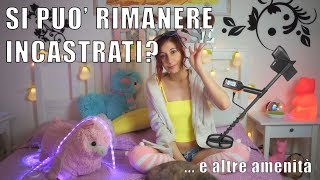 Si può rimanere incastrati? ...e altre amenità