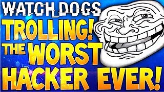 FUNNY TROLLING! Worst Watch Dogs Hacker EVER!! LMAO! (Watchdogs Online Hacking Fail)